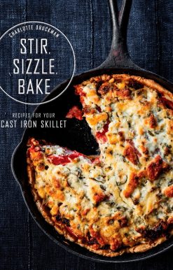 Recipes for Your Cast-Iron Skillet: A Cookbook: Stir, Sizzle, Bake