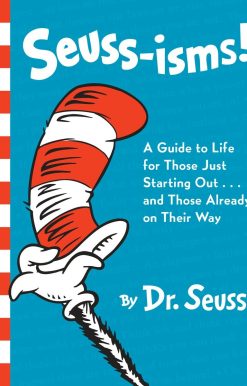Seuss-isms! A Guide to Life for Those Just Starting Out...and Those Already on Their Way
