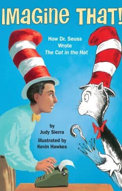 Imagine That!: How Dr. Seuss Wrote The Cat in the Hat