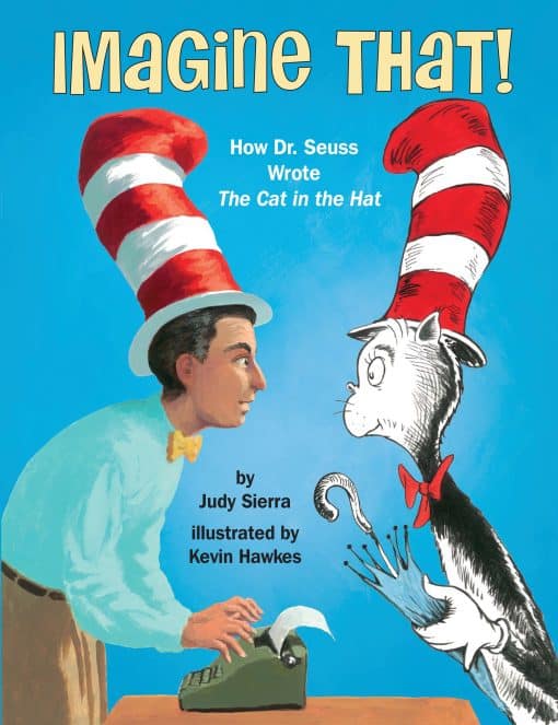 Imagine That!: How Dr. Seuss Wrote The Cat in the Hat