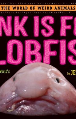Pink Is For Blobfish: Discovering the World's Perfectly Pink Animals