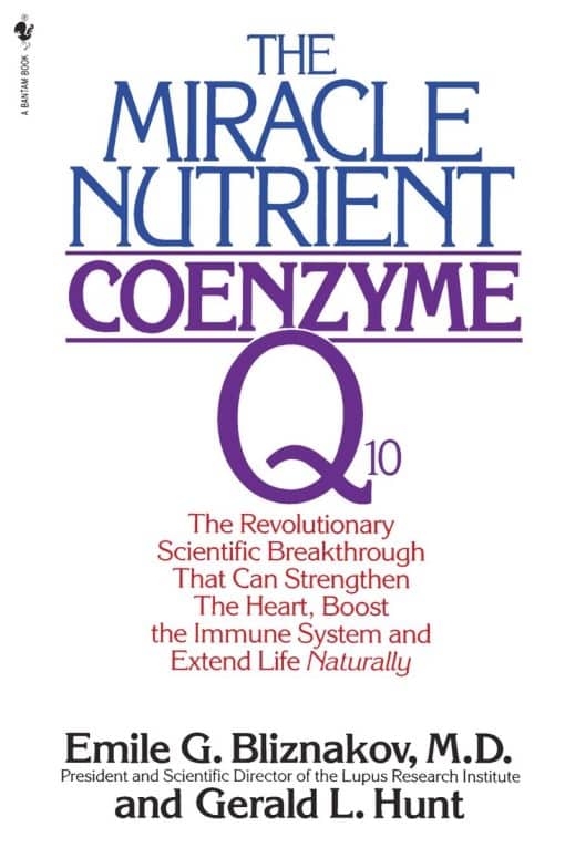 The Revolutionary Scientific Breakthrough That Can Strengthen the Heart, Boost the Immune System, and Extend Life Naturally: The Miracle Nutrient: Coenzyme Q10