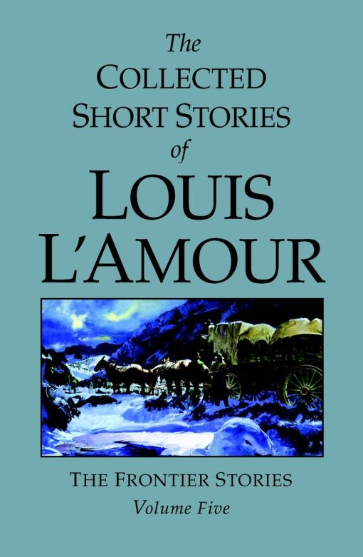 The Collected Short Stories of Louis L'Amour, Volume 5: Frontier Stories