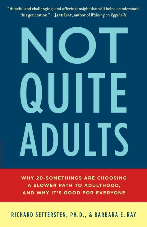 Why 20-Somethings Are Choosing a Slower Path to Adulthood, and Why It's Good for Everyone: Not Quite Adults