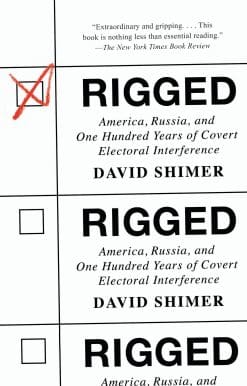 Rigged: America, Russia, and One Hundred Years of Covert Electoral Interference