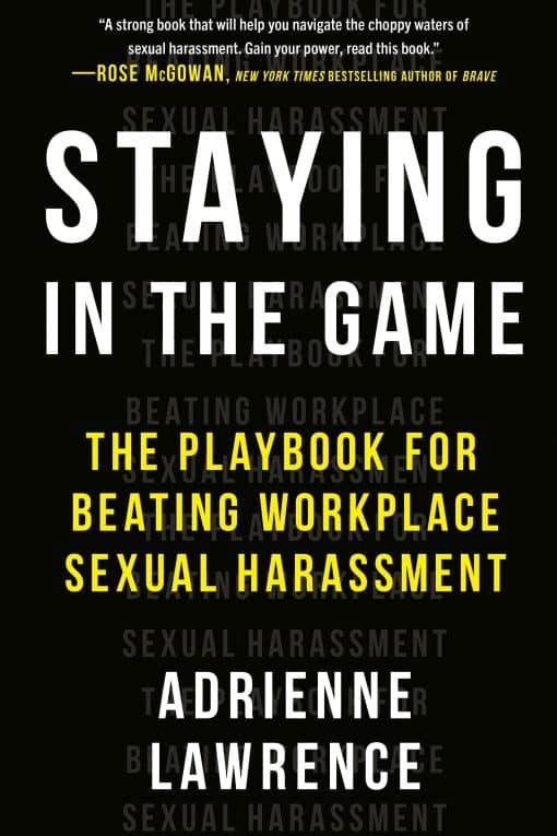 The Playbook for Beating Workplace Sexual Harassment: Staying in the Game