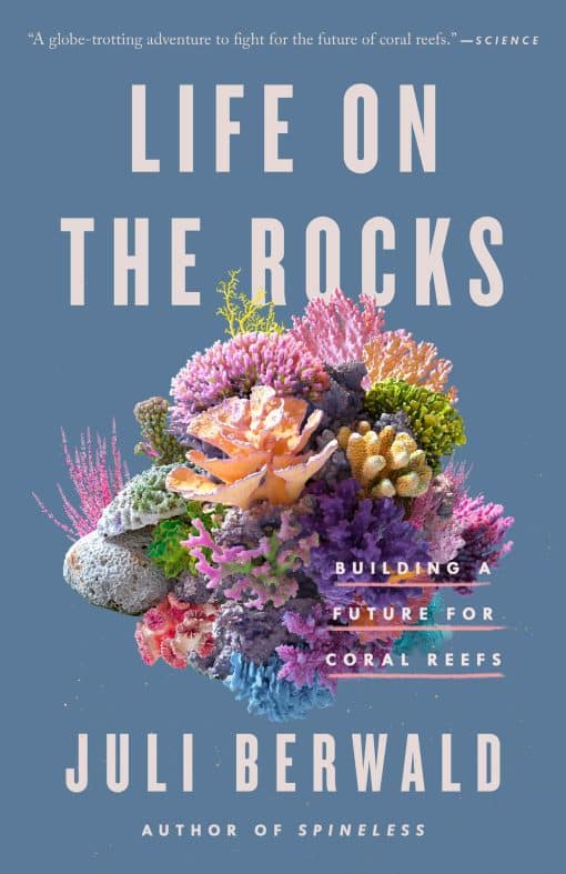 Building a Future for Coral Reefs: Life on the Rocks