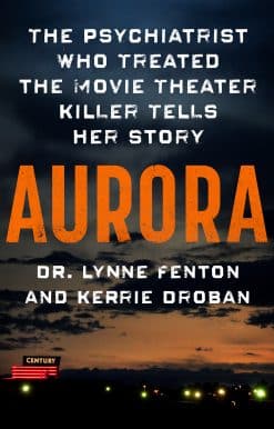The Psychiatrist Who Treated the Movie Theater Killer Tells Her Story: Aurora