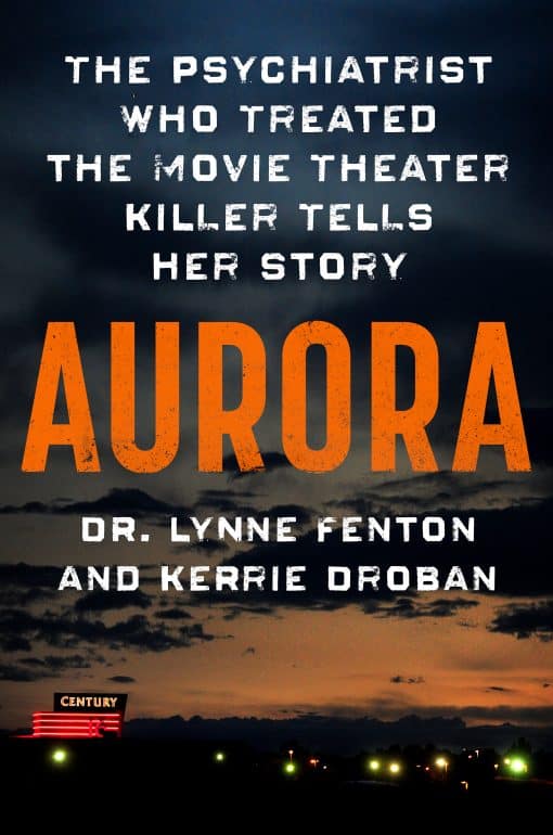 The Psychiatrist Who Treated the Movie Theater Killer Tells Her Story: Aurora