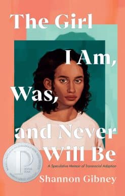 The Girl I Am, Was, and Never Will Be: A Speculative Memoir of Transracial Adoption