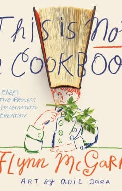A Chef's Creative Process from Imagination to Creation: This Is Not a Cookbook