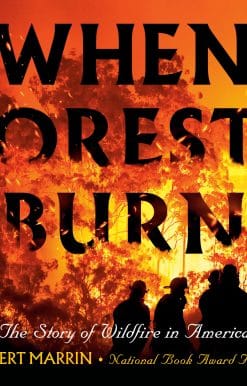 When Forests Burn: The Story of Wildfire in America