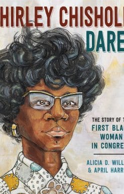 The Story of the First Black Woman in Congress: Shirley Chisholm Dared