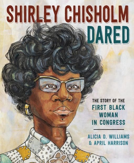 The Story of the First Black Woman in Congress: Shirley Chisholm Dared