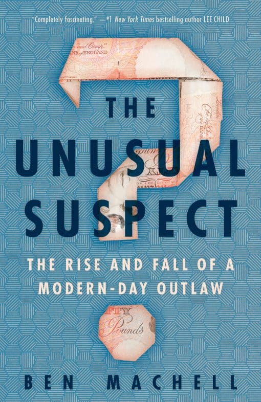 The Unusual Suspect: The Rise and Fall of a Modern-Day Outlaw