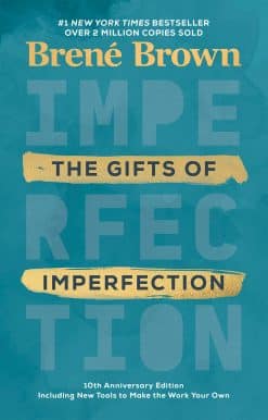 Features a new foreword and brand-new tools: The Gifts of Imperfection: 10th Anniversary Edition