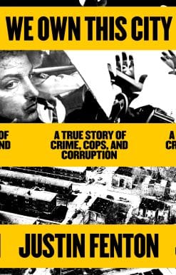A True Story of Crime, Cops, and Corruption: We Own This City