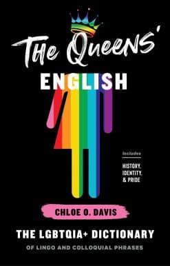 The Queens' English: The LGBTQIA+ Dictionary of Lingo and Colloquial Phrases