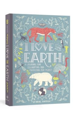 I Love the Earth: A Journal for Celebrating and Protecting Our Planet