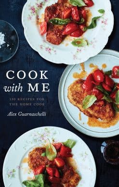 Cook with Me: 150 Recipes for the Home Cook: A Cookbook
