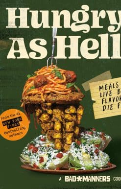 Bad Manners: Hungry as Hell: Meals to Live by, Flavor to Die For: A Vegan Cookbook