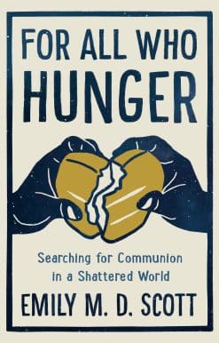 Searching for Communion in a Shattered World: For All Who Hunger