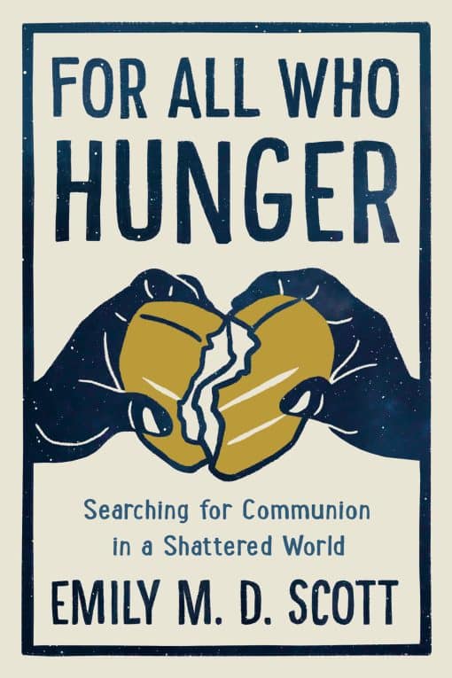 Searching for Communion in a Shattered World: For All Who Hunger