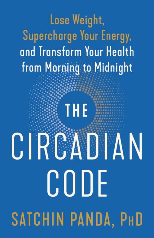 Lose Weight, Supercharge Your Energy, and Transform Your Health from Morning to  Midnight:  Longevity Book: The Circadian Code