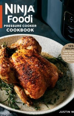 The Ultimate Ninja Foodi Pressure Cooker Cookbook: 125 Recipes to Air Fry, Pressure Cook, Slow Cook, Dehydrate, and Broil for the Multicooker That Crisps