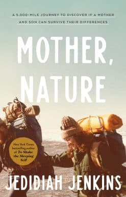 Mother, Nature: A 5,000-Mile Journey to Discover if a Mother and Son Can Survive Their Differences