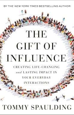 The Gift of Influence: Creating Life-Changing and Lasting Impact in Your Everyday Interactions