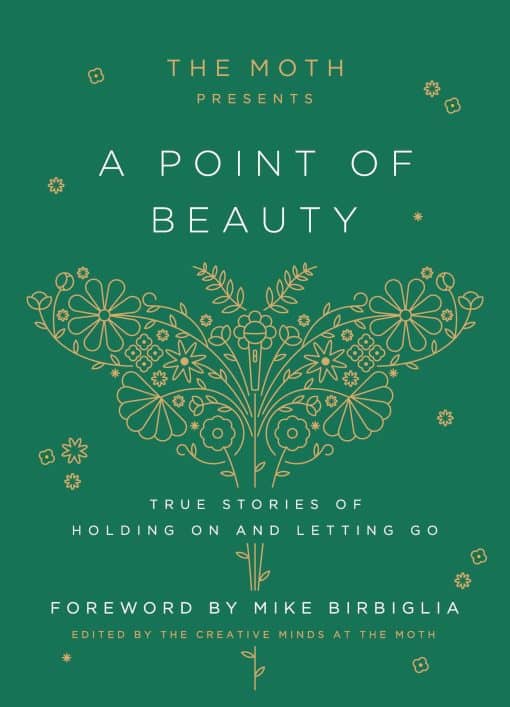 The Moth Presents: A Point of Beauty: True Stories of Holding On and Letting Go