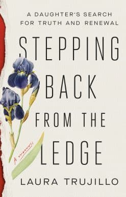 Stepping Back from the Ledge: A Daughter's Search for Truth and Renewal