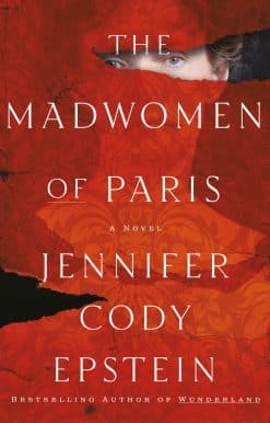 The Madwomen of Paris: A Novel