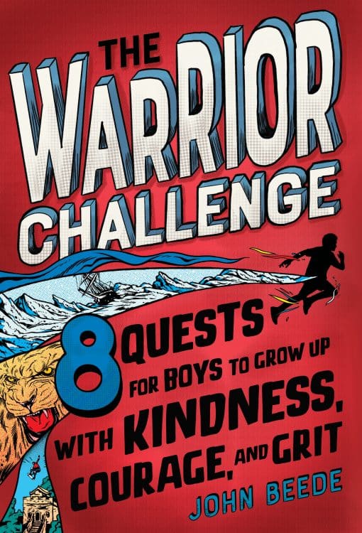 The Warrior Challenge: 8 Quests for Boys to Grow Up with Kindness, Courage, and Grit