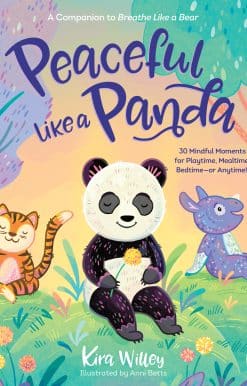 Peaceful Like a Panda: 30 Mindful Moments for Playtime, Mealtime, Bedtime-or Anytime!