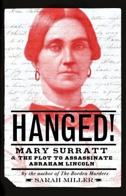 Hanged!: Mary Surratt and the Plot to Assassinate Abraham Lincoln