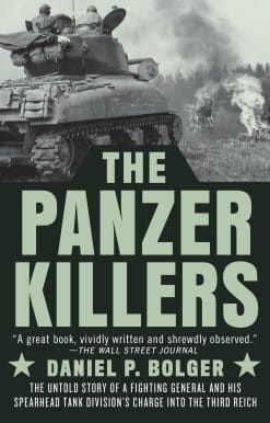 The Untold Story of a Fighting General and His Spearhead Tank Division's Charge into the Third Reich: The Panzer Killers
