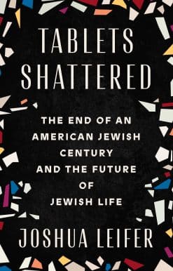 The End of an American Jewish Century and the Future of Jewish Life: Tablets Shattered