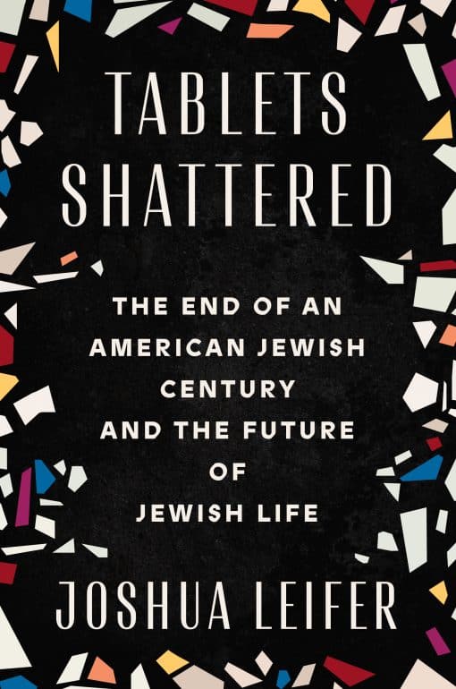 The End of an American Jewish Century and the Future of Jewish Life: Tablets Shattered