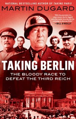 Taking Berlin: The Bloody Race to Defeat the Third Reich