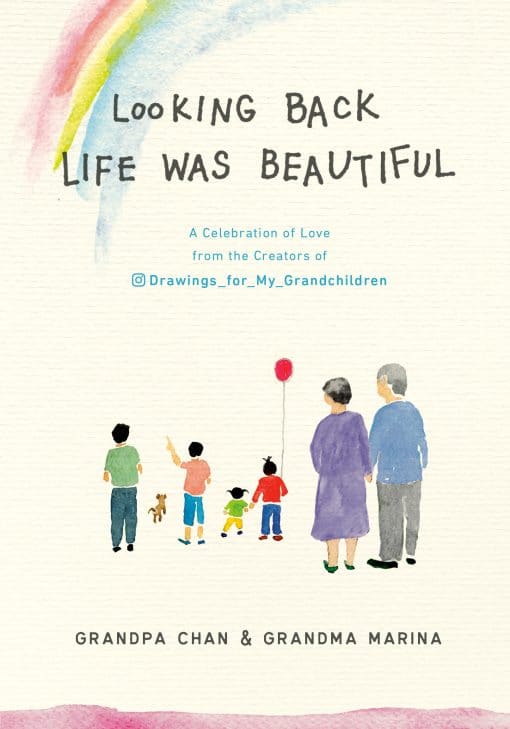 Looking Back Life was Beautiful: A Celebration of Love from the Creators of Drawings For My Grandchildren