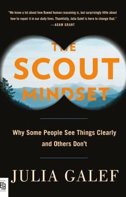 The Scout Mindset: Why Some People See Things Clearly and Others Don't