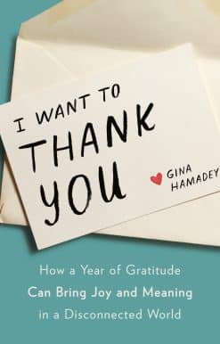 I Want to Thank You: How a Year of Gratitude Can Bring Joy and Meaning in a Disconnected World