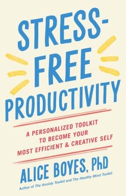 Stress-Free Productivity: A Personalized Toolkit to Become Your Most Efficient and Creative Self