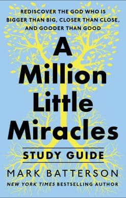 A Million Little Miracles Study Guide: Rediscover the God Who Is Bigger Than Big, Closer Then Close, and Gooder Than Good