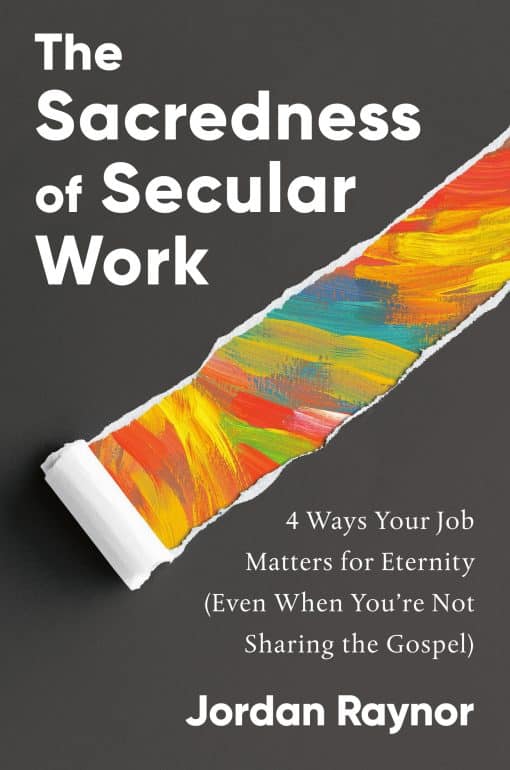 The Sacredness of Secular Work: 4 Ways Your Job Matters for Eternity (Even When You're Not Sharing the Gospel)