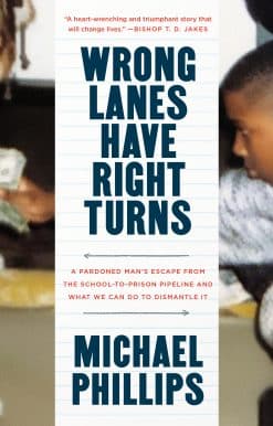 Wrong Lanes Have Right Turns: A Pardoned Man's Escape from the School-to-Prison Pipeline and What We Can Do to Dismantle It