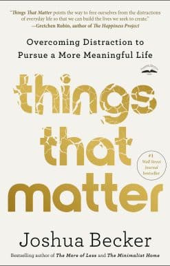 Things That Matter: Overcoming Distraction to Pursue a More Meaningful Life
