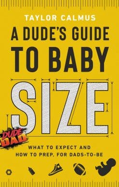 A Dude's Guide to Baby Size: What to Expect and How to Prep for Dads-to-Be